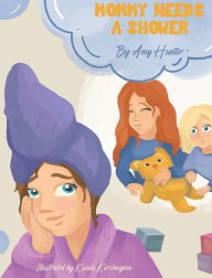 Mommy Needs a Shower Amy Hunter Author