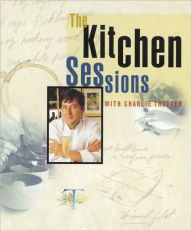 The Kitchen Sessions with Charlie Trotter: [A Cookbook] Charlie Trotter Author