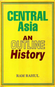 Central Asia: An Outline History Ram Rahul Author