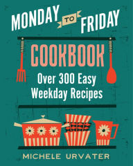 Monday-to-Friday Cookbook Michele Urvater Author