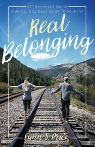 Real Belonging: Give Siblings Their Right to Reunite: Camp to Belong 25th Anniversary Edition Lynn S. Price Author