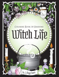 Coloring Book of Shadows: Witch Life Amy Cesari Author