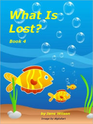 What Is Lost? Easy Children's Phonics and Kids' Games, Short Stories with Short Vowels and Blends. Book 4 Jane Wilson Author