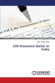 Life Insurance Sector in India Ram Pratap Sinha Author
