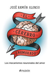 El cerebro enamorado Jos Ram n Alonso Author