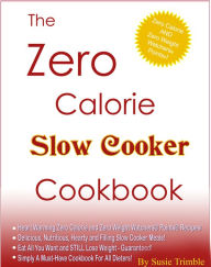The Zero Calorie Slow Cooker Cookbook Susie Trimble Author