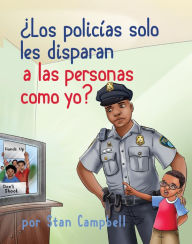 ¿Los policías solo les disparan a las personas como yo? Stan Campbell Author