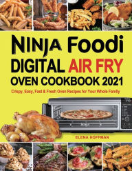 Ninja Foodi Digital Air Fry Oven Cookbook Elena Hoffman Author
