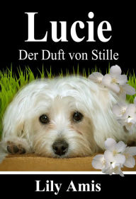 Lucie, Der Duft Von Stille Lily Amis Author