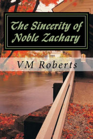 The Sincerity of Noble Zachary VM Roberts Author