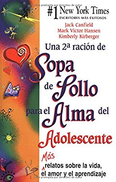 Una 2a racion de Sopa de Pollo para el Alma del Adolescente : Mas relatos sobre la vida el amor y el Aprendizaje