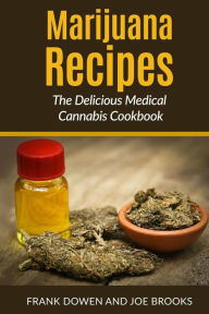 Marijuana Recipes - The Delicious Medical Cannabis Cookbook: Healthy and Easy Joe Brooks Author