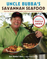 Uncle Bubba's Savannah Seafood: More than 100 Down-Home Southern Recipes for Good Food and Good Times Earl Hiers Author
