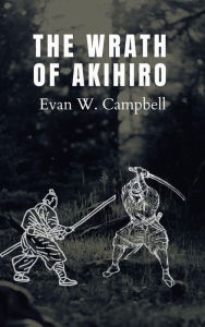The Wrath of Akihiro Vol. 1 Evan Campbell Author