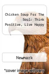 Chicken Soup For The Soul: Think Positive, Live Happy