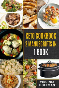 Keto Cookbook: 2 Manuscripts in 1 Book : - Keto Crockpot Cookbook - Ketogenic Instant Pot Cookbook Virginia Hoffman Author