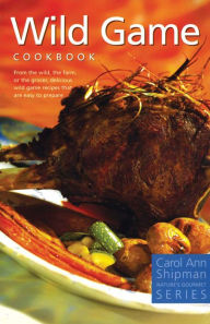 Wild Game Cookbook Carol Ann Shipman Author