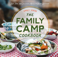 The Family Camp Cookbook: Easy, Fun, and Delicious Meals to Enjoy Outdoors Emily Vikre Author