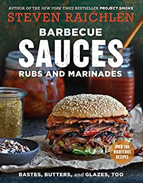 Barbecue Sauces, Rubs, and Marinades--Bastes, Butters and Glazes, Too by Steven Raichlen
