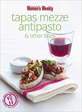 Tapas Mezze Antipasto and Other Bites by The Australian Women's Weekly