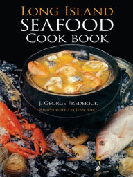 Long Island Seafood Cookbook J. George Frederick Author