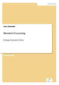 Blended E-Learning: Strategie, Konzeption, Praxis Inna Schmidt Author