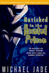 Ravished in the Haunted Prison Michael Jade Author
