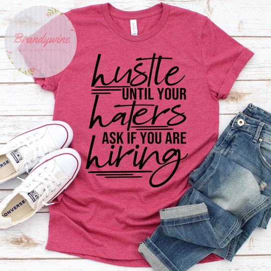 Hustle Until Your Haters Ask If You Are Hiring Shirt, Inspirational Shirt For Women, Lady Boss