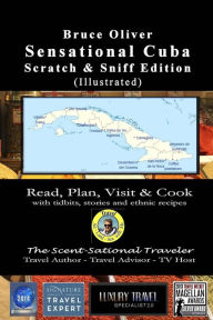 SENSATIONAL CUBA Scratch & Sniff Edition (Illustrated) - Read, Plan, Visit, & Cook: with tidbits, stories, and ethnic recipes Bruce Oliver Photographe