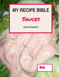 My Recipe Bible - Sauces: Private Property Matthias Mueller Author