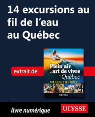 14 excursions au fil de l'eau au Québec Thierry Ducharme Author