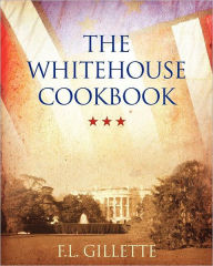 The Whitehouse Cookbook F.L. Gillette Author