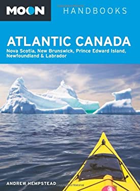 Moon Atlantic Canada : Nova Scotia, New Brunswick, Prince Edward Island, Newfoundland and Labrador by Andrew Hempstead