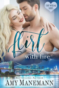 Flirt with Fire Amy Manemann Author