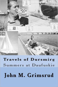 Travels of Dursmirg: Summers at Daufuskie John M. Grimsrud Author