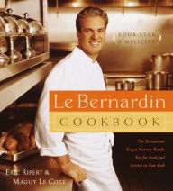 Le Bernardin Cookbook: Four-Star Simplicity Eric Ripert Author
