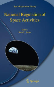 National Regulation of Space Activities Ram S. Jakhu Editor