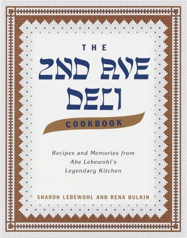 The Second Avenue Deli Cookbook : Recipes and Memories from Abe Lebewohl's Legendary Kitchen by Jack, Bulkin, Rena, Lebewohl, Sharon Lebewohl