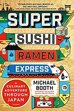 Super Sushi Ramen Express : A Culinary Adventure Through Japan by Michael Booth
