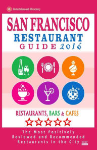 San Francisco Restaurant Guide 2016: Best Rated Restaurants in San Francisco - 500 restaurants, bars and cafés recommended for visitors, 2016 Brandon