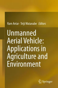 Unmanned Aerial Vehicle: Applications in Agriculture and Environment Ram Avtar Editor