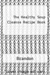 The Healthy Soup Cleanse Recipe Book