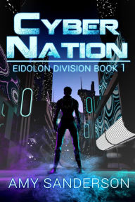 Cyber Nation (Eidolon Division, #1) Amy Sanderson Author