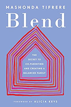 Blend : The Secret to Co-Parenting and Creating a Balanced Family by Mashonda Tifrere