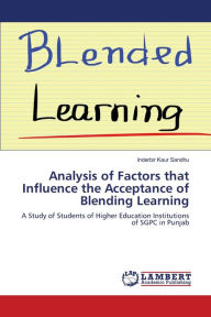 Analysis of Factors that Influence the Acceptance of Blending Learning Inderbir Kaur Sandhu Author