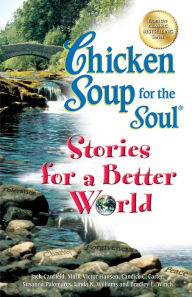 Chicken Soup for the Soul Stories for a Better World Jack Canfield Author