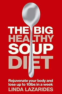 The Big Healthy Soup Diet : Nourish Your Body and Lose up to 10lbs a Week by Linda Lazarides