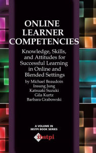 Online Learner Competencies: Knowledge, Skills, and Attitudes for Successful Learning in Online and Blended Settings (Hc) Michael Beaudoin Author