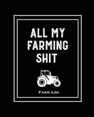 Farm Log: Farmers Record Keeping Book, Livestock Inventory Pages Logbook, Income & Expense Ledger, Equipment Maintenance & Repair Orga