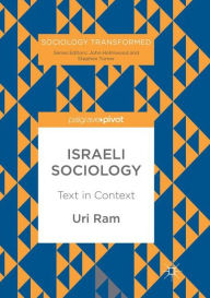 Israeli Sociology: Text in Context Uri Ram Author